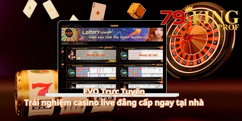 EVO Trực Tuyến – Trải Nghiệm Casino Live Đẳng Cấp Ngay Tại Nhà Mình 3 EVO Trực Tuyến