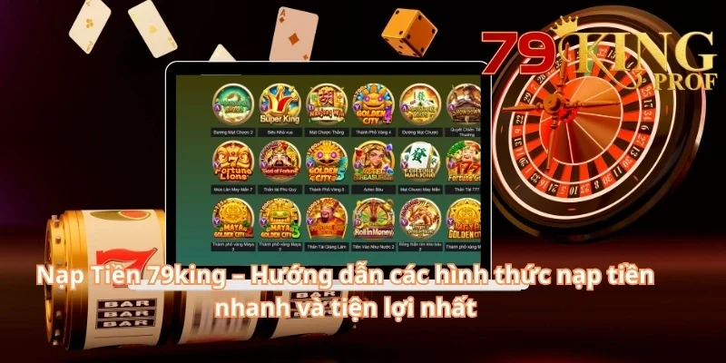 Nạp Tiền 79king – Hướng Dẫn Các Hình Thức Nạp Tiền Nhanh Và Tiện Lợi Nhất 3 Nạp Tiền