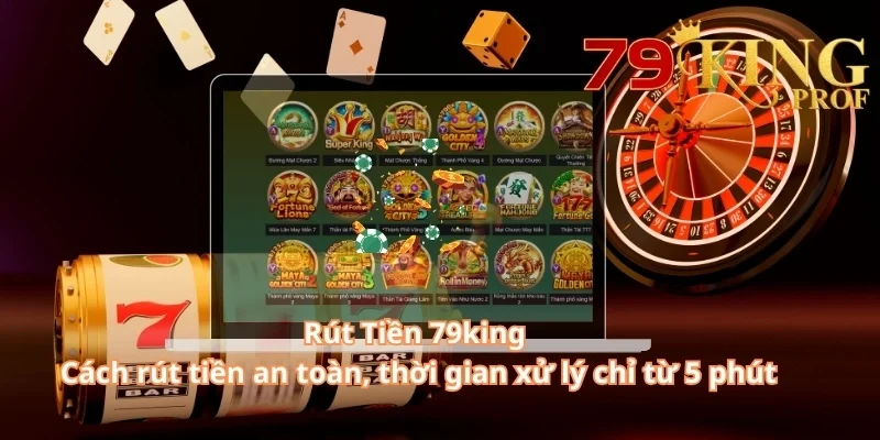 Rút Tiền 79king – Cách rút tiền an toàn, thời gian xử lý chỉ từ 5 phút 3 Rút Tiền